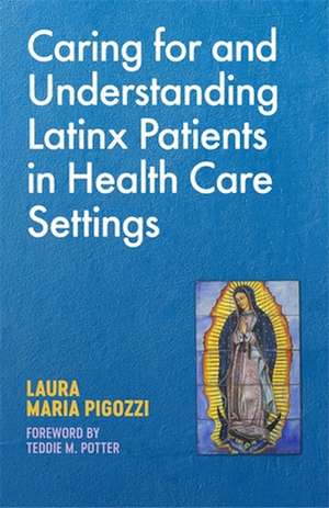 Caring for and Understanding Latinx Patients in Health Care Settings de Laura Maria Pigozzi