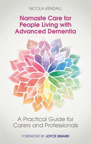 Namaste Care for People Living with Advanced Dementia de Nicola Kendall