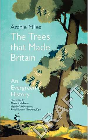 The Trees that Made Britain de Archie Miles