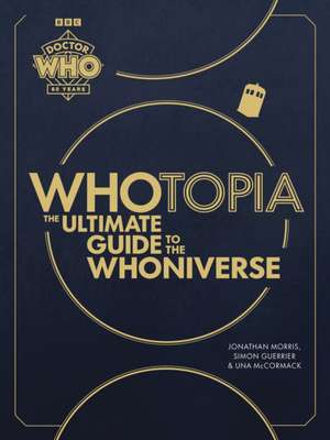 Whotopia: The Ultimate Guide to the Whoniverse de Jonathan Morris