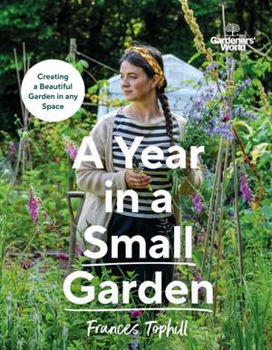 Gardeners' World: A Year in a Small Garden de Frances Tophill