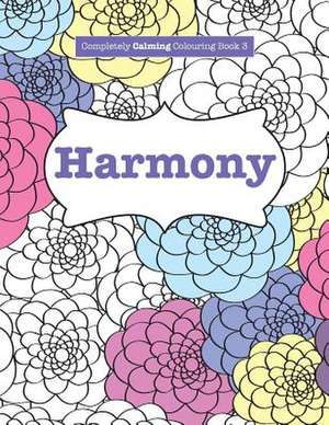 Completely Calming Colouring Book 3: Harmony de Elizabeth James