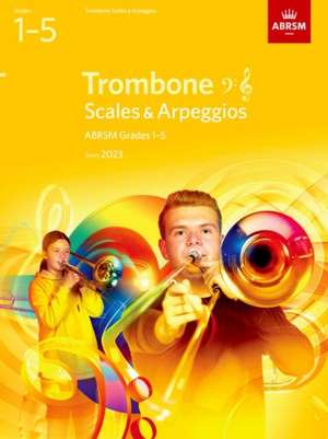 Scales and Arpeggios for Trombone (bass clef and treble clef), ABRSM Grades 1-5, from 2023 de ABRSM