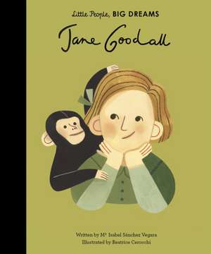 Little People, Big Dreams: Jane Goodal de Maria Isabel Sanchez Vegara