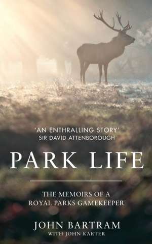 Park Life: The Memoirs of a Royal Parks Gamekeeper de John Bartram