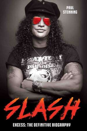 Slash - Surviving Guns N' Roses, Velvet Revolver and Rock's Snake Pit de Paul Stenning