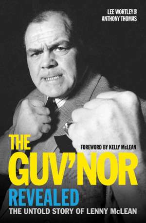 The Guv'nor Revealed - The Untold Story of Lenny McLean de Anthony Thomas