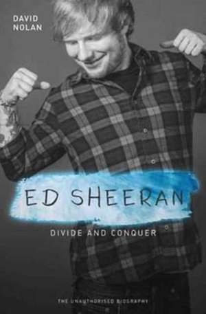 Ed Sheeran: Divide & Conquer (The Unauthorised Biography) de David Nolan