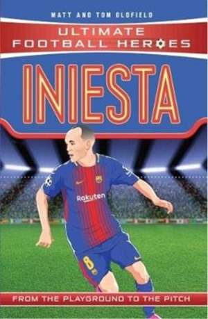 Iniesta (Ultimate Football Heroes - the No. 1 football series) de Matt & Tom Oldfield