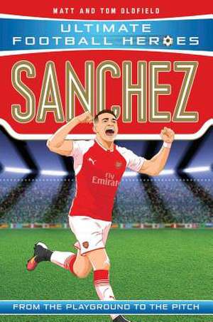 Sanchez (Ultimate Football Heroes - the No. 1 football series) de Matt & Tom Oldfield