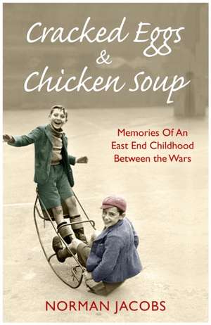 Cracked Eggs and Chicken Soup: A Memoir of Growing Up Between the Wars de Norman Jacobs