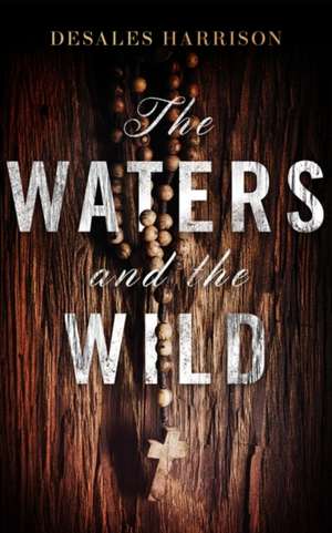 The Waters and the Wild de Desales Harrison