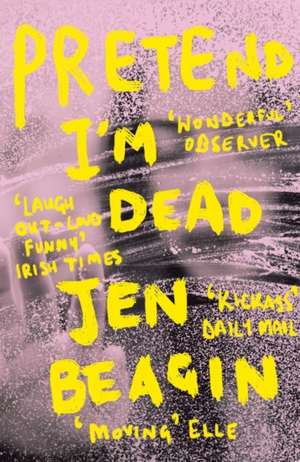 Pretend I'm Dead de Jen Beagin