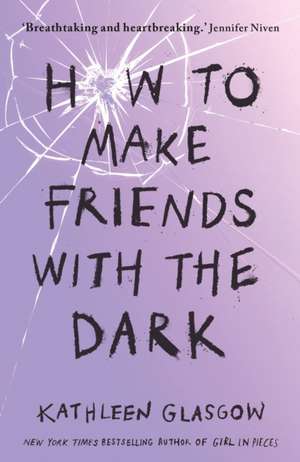 Cartea How to Make Friends with the Dark de Kathleen Glasgow