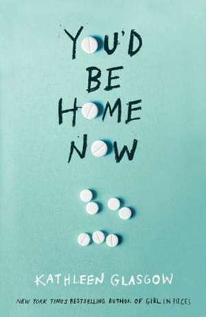 You'd Be Home Now de Kathleen Glasgow