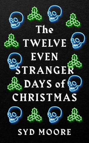 The Twelve Even Stranger Days of Christmas de Syd Moore