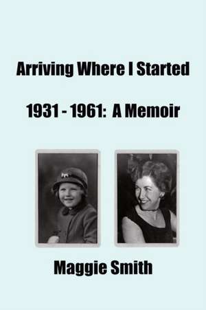 Arriving Where I Started de Maggie Smith