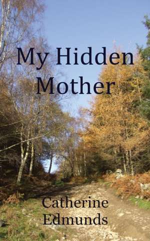 My Hidden Mother de Catherine Edmunds