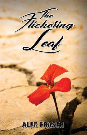 The Flickering Leaf de Alec Fraser