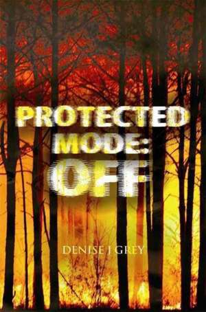 Protected Mode: Off de Denise J. Grey