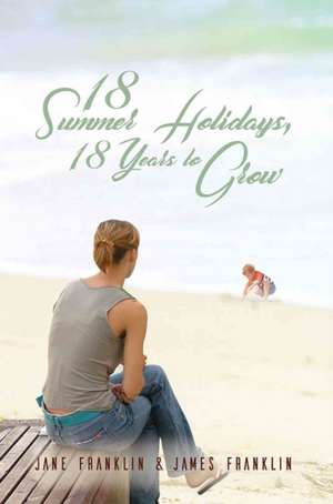 18 Summer Holidays, 18 Years to Grow de Jane Franklin