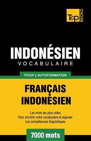 Vocabulaire Francais-Indonesien Pour L'Autoformation - 7000 Mots Les Plus Courants de Andrey Taranov