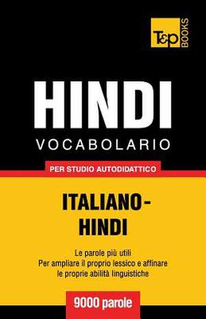 Vocabolario Italiano-Hindi Per Studio Autodidattico - 9000 Parole de Andrey Taranov