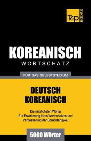 Wortschatz Deutsch-Koreanisch Fur Das Selbststudium - 5000 Worter de Andrey Taranov