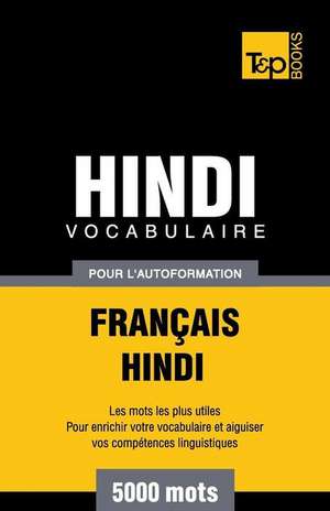 Vocabulaire Francais-Hindi Pour L'Autoformation - 5000 Mots de Andrey Taranov