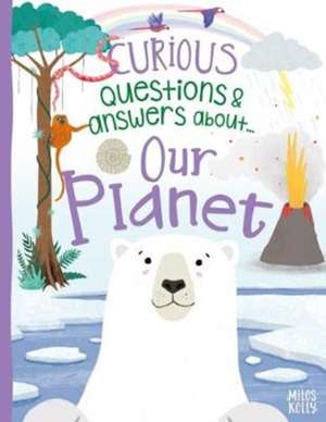 Curious Questions & Answers about Our Planet de Camilla de La Bedoyere