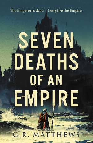 Seven Deaths of an Empire de G R Matthews