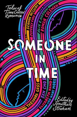 Someone in Time: Tales of Time-Crossed Romance de Jonathan Strahan