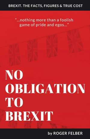 No Obligation to Brexit de Roger Felber