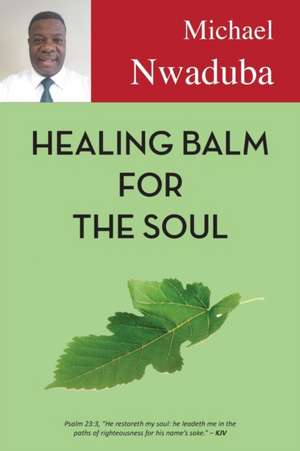 Healing Balm for the Soul de Michael Nwaduba