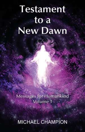 Testament to a New Dawn de Michael Champion