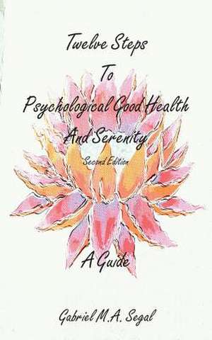 Twelve Steps to Psychological Good Health and Serenity - A Guide de Gabriel M A Segal