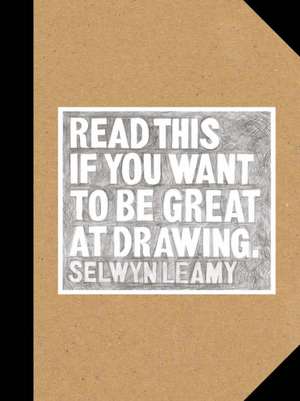 Read This if You Want to Be Great at Drawing de Selwyn Leamy