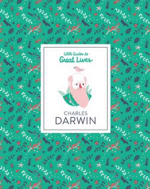 Charles Darwin: Little Guide to Great Lives de Dan Green