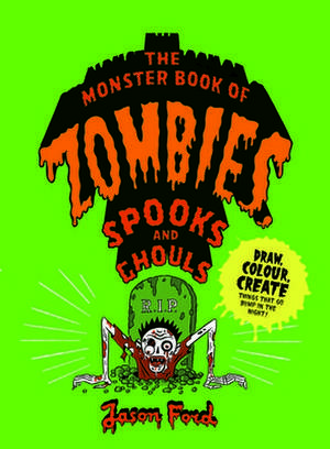 The Monster Book of Zombies, Spooks and Ghouls de Jason Ford