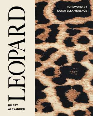 Leopard: Fashion's Most Powerful Print de Hilary Alexander