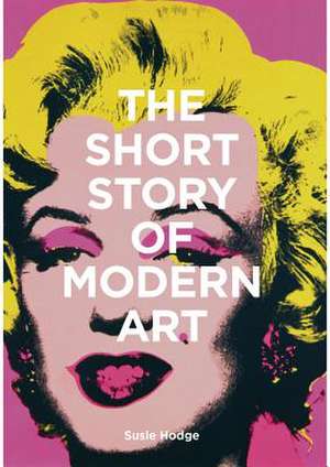 The Short Story of Modern Art de Susie Hodge