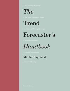 The Trend Forecaster's Handbook de Martin Raymond