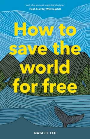 How to Save the World For Free de Natalie Fee