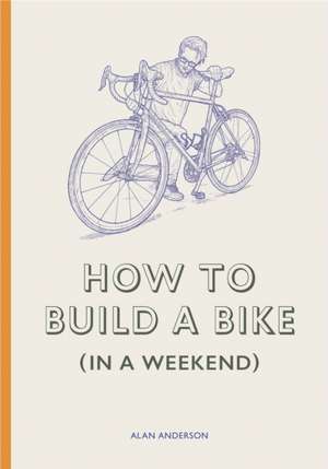 How to Build a Bike (in a Weekend) de Alan Anderson