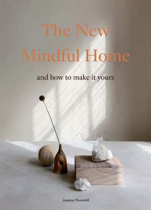 The New Mindful Home de Joanna Thornhill