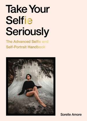 Take Your Selfie Seriously de Sorelle Amore