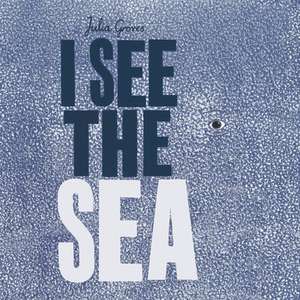 I See the Sea de Julia Groves