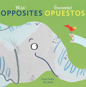 Opposites/Opuestos de Courtney Dicmas