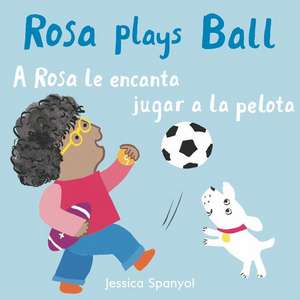 A Rosa Le Encanta Jugar a la Pelota/Rosa Plays Ball de Jessica Spanyol