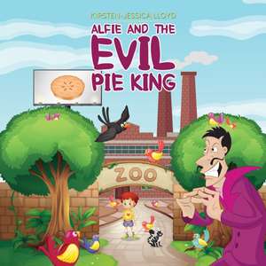 Alfie and the Evil Pie King de Kirsten-Jessica Lloyd